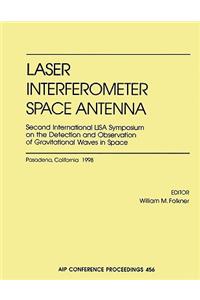 Laser Interfermeter Space Antenna: Second International Lisa Symposium on the Detection and Observation of Gravitational Waves in Space: California Institute of Technology, Pasadena, CA, July 6-9, 1998