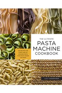 Ultimate Pasta Machine Cookbook