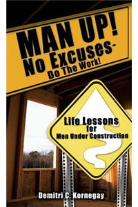 MAN UP! No Excuses - Do The Work!