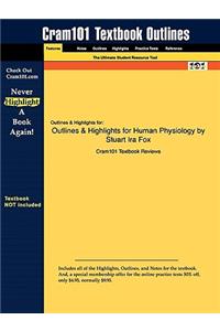 Outlines & Highlights for Human Physiology by Stuart IRA Fox