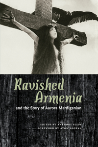 Ravished Armenia and the Story of Aurora Mardiganian