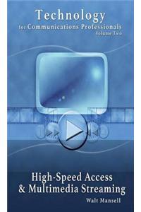 Technology for Communications Professionals, Volume II - High-Speed Access and Multimedia Streaming