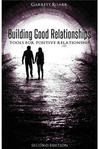 Building Good Relationships, Second Edition: Tools for Positive Relationship