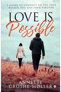 Love is Possible: A Guide to Connect to the Love within You and Your Partner