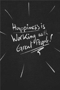 Happiness Is Working With Great People.