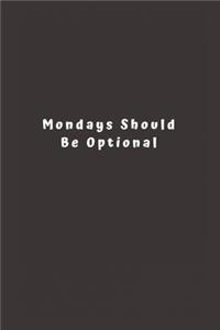 Mondays Should Be Optional: Lined Journal, Lined Notebook, Gift ideas Notepad