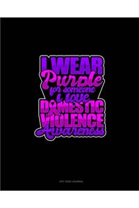 I Wear Purple For Someone I Love Domestic Violence Awareness