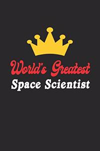 World's Greatest Space Scientist Notebook - Funny Space Scientist Journal Gift