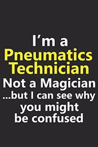 I'm a Pneumatics Technician Not A Magician But I Can See Why You Might Be Confused
