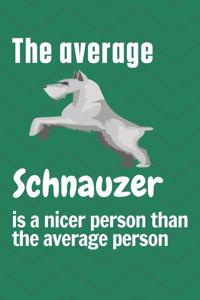 average Schnauzer is a nicer person than the average person
