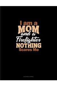 I Am A Mom And A Firefighter Nothing Scares Me