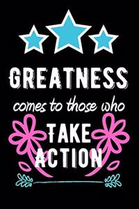 Greatness Comes to Those Who Take Action