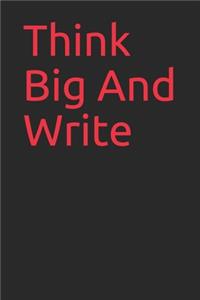 Think Big And Write