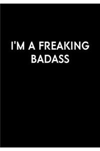 I'm A Freaking Badass: Funny Gag Gift Notebook For Coworkers & Friends (Dot Grid Journal & Weekly Planner)