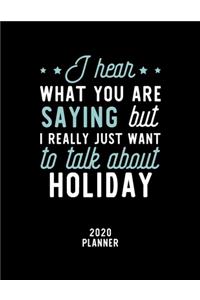 I Hear What You Are Saying I Really Just Want To Talk About Holiday 2020 Planner: Holiday Fan 2020 Calendar, Funny Design, 2020 Planner for Holiday Lover, Christmas Gift for Holiday Lover