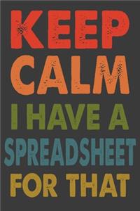 Keep Calm I Have A Spreadsheet For That
