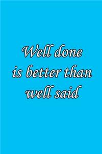 Well done is better than well said 6x9 Journal/Notebook For Men/Women