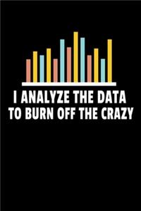 I Analyze The Data To Burn Off The Crazy