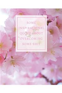 Journal Some Inspirational Quote about Overcoming Some Shit