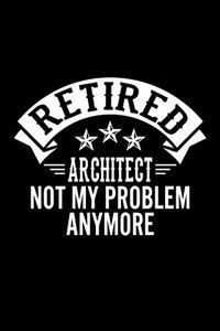 Retired Architect Not My Problem Anymore