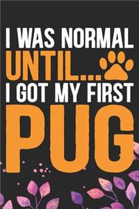 I Was Normal Until I Got My First Pug