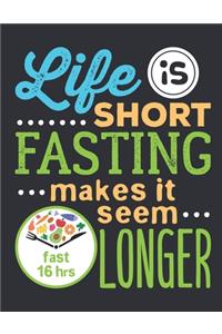 Life Is Short Fasting Makes It Seem Longer