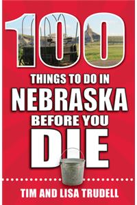 100 Things to Do in Nebraska Before You Die