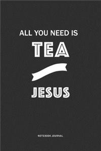 All You Need Is Tea And Jesus