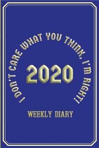 I Don't Care What You Think, I'm Right! - Weekly Diary 2020