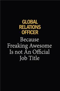 Global Relations Officer Because Freaking Awesome Is Not An Official Job Title