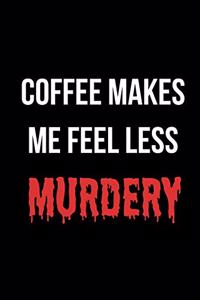 Coffee Makes Me Less Murdery