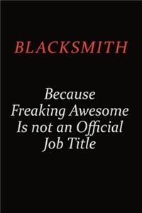 Blacksmith Because Freaking Awesome Is Not An Official Job Title