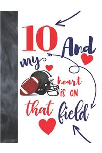 10 And My Heart Is On That Field