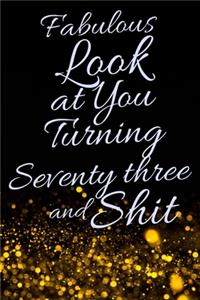 Fabulous Look at You Turning Seventy Three and Shit