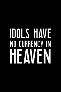 Idols Have No Currency In Heaven