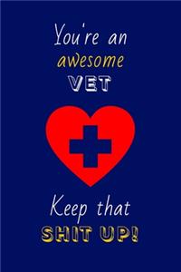 You're An Awesome Vet Keep That Shit Up!