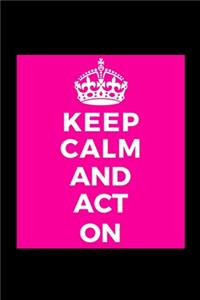 Keep Calm and Act On
