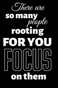 There Are So Many People Rooting for You Focus on Them