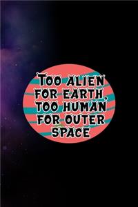 Too Alien For Earth, Too Human For Outer Space