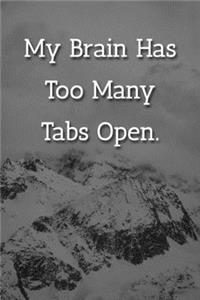 My Brain Has Too Many Tabs Open. Notebook