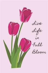 Live Life In Full Bloom