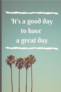 It's a good day to have a great day (Journal, Diary, Notebook)