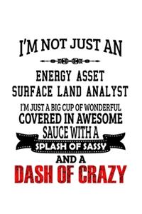 I'm Not Just An Energy Asset Surface Land Analyst I'm Just A Big Cup Of Wonderful