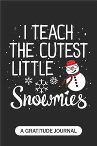 I Teach The Cutest Little Snowmies - A Gratitude Journal