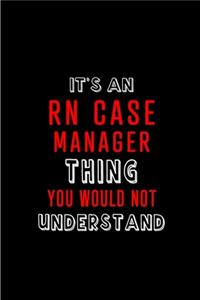 It's an RN Case Manager Thing You wouldn't Understand