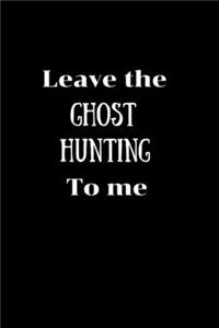Leave the Ghost Hunting to me