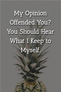 My Opinion Offended You? You Should Hear What I Keep to Myself. Notebook