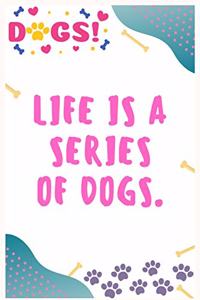 Life is a series of dogs