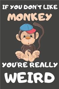 If You Don't Like Monkey You're Really Weird