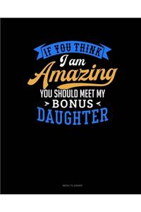 If You Think I Am Amazing You Should Meet My Bonus Daughter